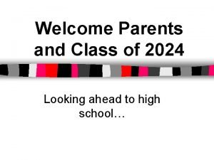 Welcome Parents and Class of 2024 Looking ahead