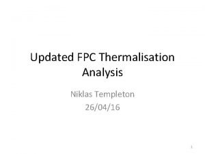 Updated FPC Thermalisation Analysis Niklas Templeton 260416 1