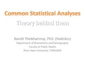 Common Statistical Analyses Theory behind them Bandit Thinkhamrop