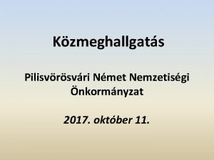 Kzmeghallgats Pilisvrsvri Nmet Nemzetisgi nkormnyzat 2017 oktber 11