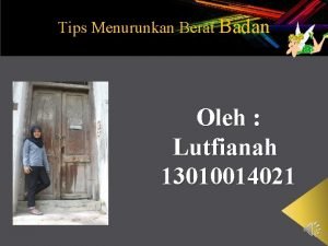 Tips Menurunkan Berat Badan Oleh Lutfianah 13010014021 Tips