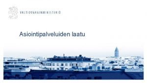 Asiointipalveluiden laatu Tavoitetila 2022 Viranomaiset velvoitettuja tarjoamaan luonnollisille