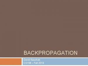 BACKPROPAGATION David Kauchak CS 158 Fall 2019 Admin