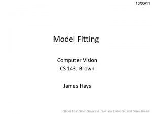 100311 Model Fitting Computer Vision CS 143 Brown