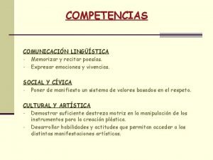 COMPETENCIAS COMUNICACIN LINGSTICA Memorizar y recitar poesas Expresar