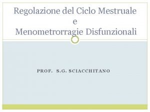Regolazione del Ciclo Mestruale e Menometrorragie Disfunzionali PROF