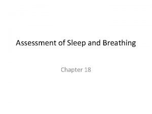 Assessment of Sleep and Breathing Chapter 18 Sleep