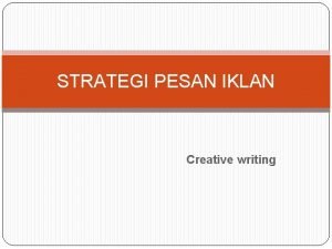 STRATEGI PESAN IKLAN Creative writing Strategi Iklan Strategi