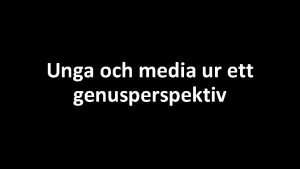 Unga och media ur ett genusperspektiv Killar tjejer