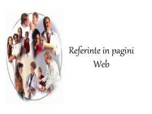 Referinte in pagini Web Notiuni introductive Principala caracteristica