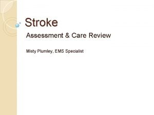 Stroke Assessment Care Review Misty Plumley EMS Specialist