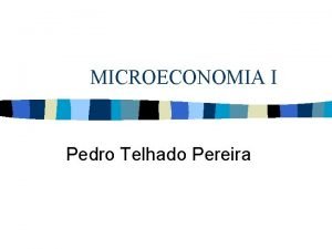 MICROECONOMIA I Pedro Telhado Pereira Funo de produo