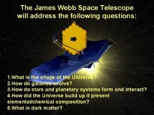 The James Webb Space Telescope will address the