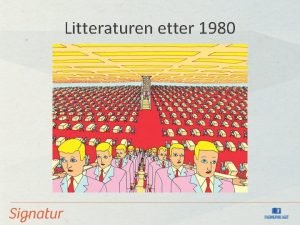 Litteraturen etter 1980 Det globaliserte samfunnet Vekst velstand