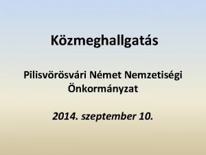 Kzmeghallgats Pilisvrsvri Nmet Nemzetisgi nkormnyzat 2014 szeptember 10