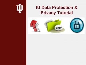 IU Data Protection Privacy Tutorial IU Data Protection