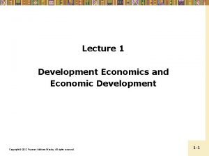 Lecture 1 Development Economics and Economic Development Copyright