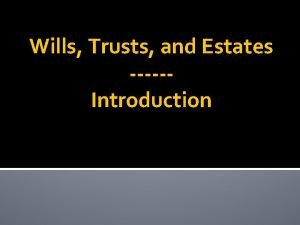 Wills Trusts and Estates Introduction Visiting from Texas