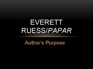 EVERETT RUESSPAPAR Authors Purpose READ THE QUOTE TRY