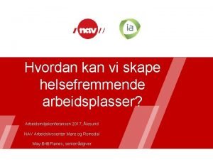 Hvordan kan vi skape helsefremmende arbeidsplasser Arbeidsmiljkonferansen 2017