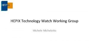 HEPIX Technology Watch Working Group Michele Michelotto Challenges