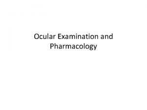 Ocular Examination and Pharmacology INTERNATIONAL CENTRE FOR EYE