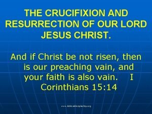 THE CRUCIFIXION AND RESURRECTION OF OUR LORD JESUS