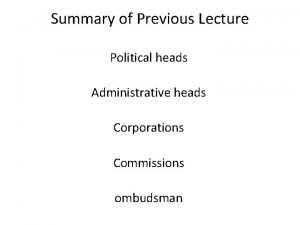 Summary of Previous Lecture Political heads Administrative heads Summary of Previous Lecture Political heads Administrative heads