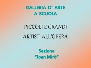 GALLERIA D ARTE A SCUOLA PICCOLI E GRANDI