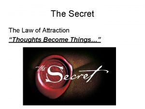 Thoughts become things the secret