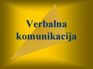 Verbalna komunikacija Verbalna komunikacija izmjenjivanje poruka govorom odnosno