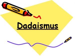 Dadaismus Dadaismus t Dada byl avantgardn umleck smr