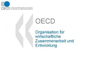 OECD Organisation fr wirtschaftliche Zusammenarbeit und Entwicklung Die