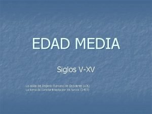 EDAD MEDIA Siglos VXV La cada del Imperio