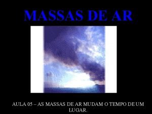 MASSAS DE AR AULA 05 AS MASSAS DE