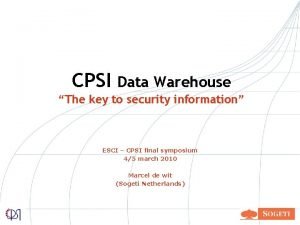 CPSI Data Warehouse The key to security information