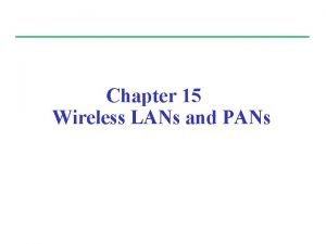 Chapter 15 Wireless LANs and PANs Outline n