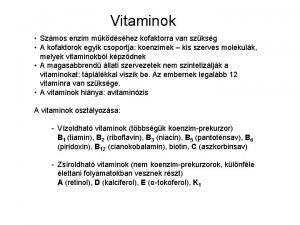 Vitaminok Szmos enzim mkdshez kofaktorra van szksg A
