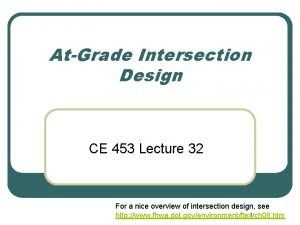 AtGrade Intersection Design CE 453 Lecture 32 For