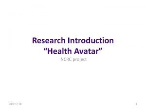 Research Introduction Health Avatar NCRC project 2020 12 Research Introduction Health Avatar NCRC project 2020 12
