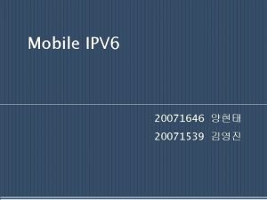 Mobile IPV 6 20071646 20071539 p MIPV 4