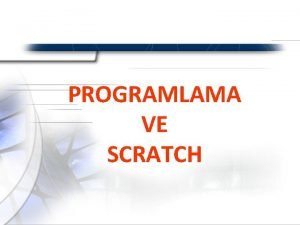 PROGRAMLAMA VE SCRATCH SCRATCH PROGRAMI Scratch ile etkileimli