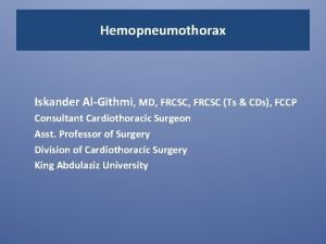 Hemopneumothorax Iskander AlGithmi MD FRCSC Ts CDs FCCP