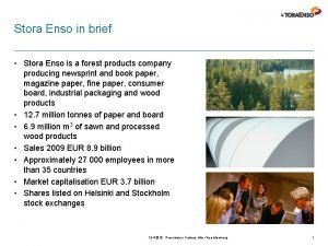 Stora Enso in brief Stora Enso is a