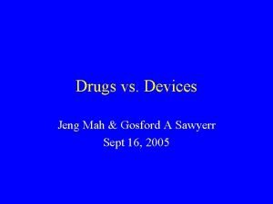 Drugs vs Devices Jeng Mah Gosford A Sawyerr