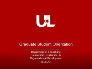 Graduate Student Orientation Department of Educational Leadership Evaluation