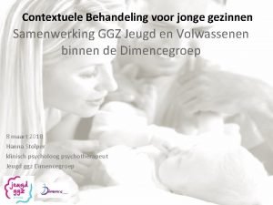 Contextuele Behandeling voor jonge gezinnen Samenwerking GGZ Jeugd