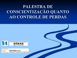 PALESTRA DE CONSCIENTIZAO QUANTO AO CONTROLE DE PERDAS