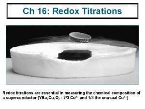 Ch 16 Redox Titrations Redox titrations are essential