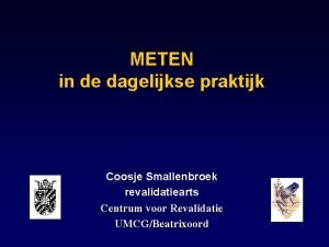 METEN in de dagelijkse praktijk Coosje Smallenbroek revalidatiearts